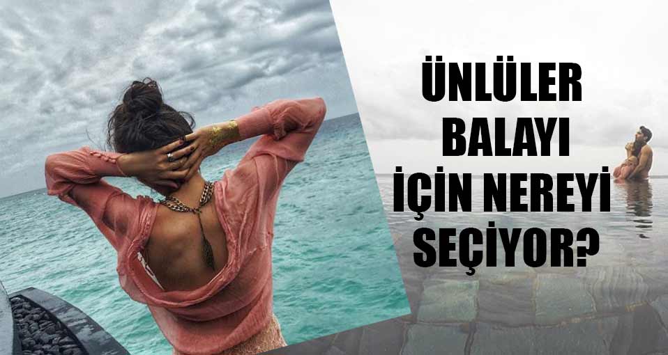Ünlüler balayına nereye gidiyor? 2
