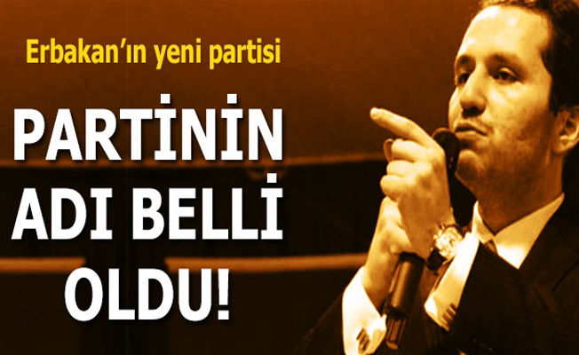 Fatih Erbakan yeni partisinin ismini açıkladı