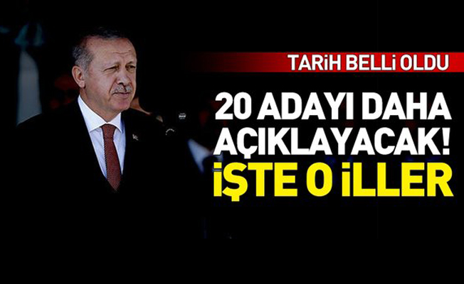 Erdoğan yarın 20 adayı daha açıklayacak