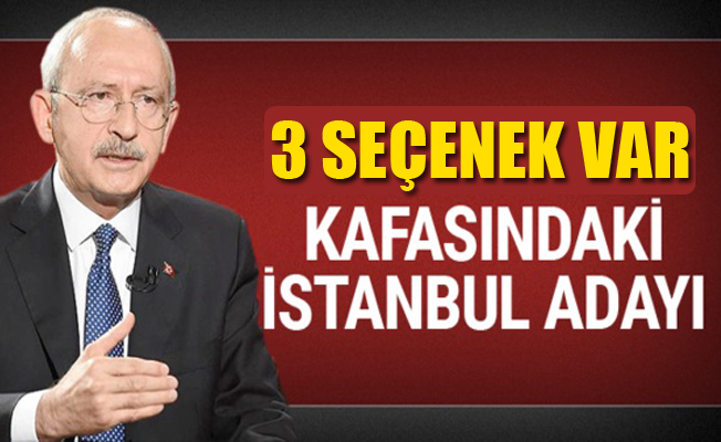 Kılıçdaroğlu'nun kafasındaki 3 isim