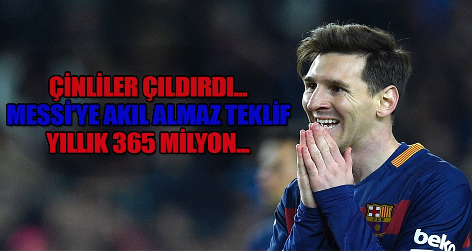 Lionel Messi'ye akıl almaz teklif