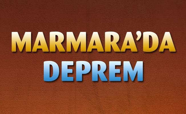 Marmara'da korkutan deprem