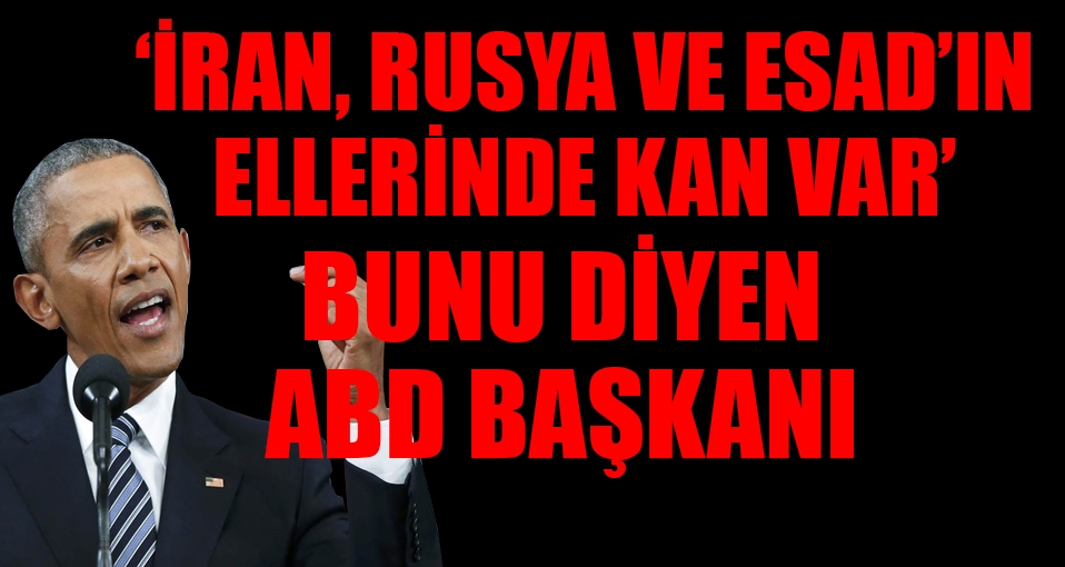 Obama: İran, Rusya ve Esad'ın ellerinde kan var