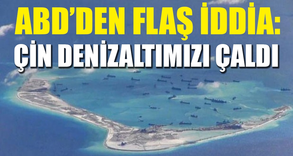 ABD: Şikâyetçiyiz Çin denizaltımızı çaldı