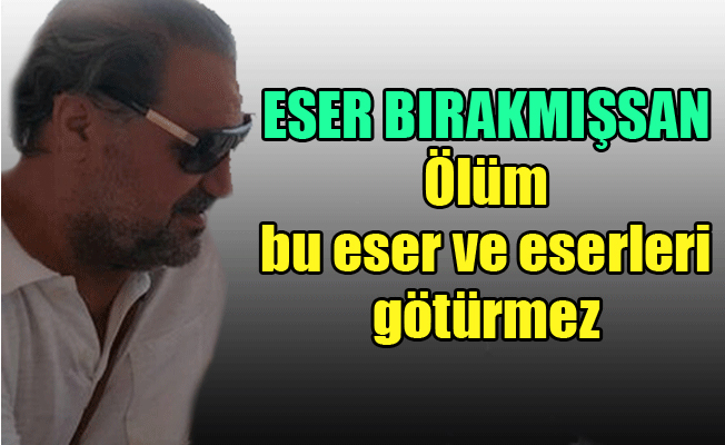 Sevmezsen! Ölüm götürür...