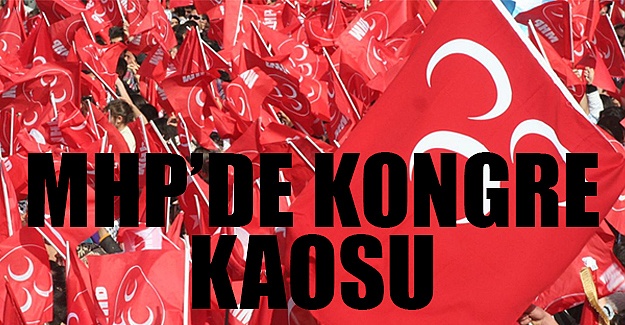 MHP'de kongre kaosu