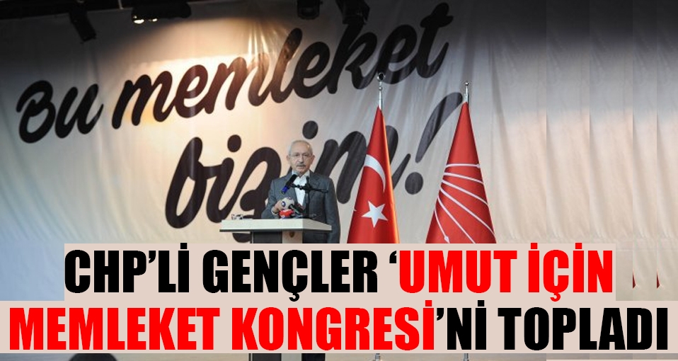 CHP gençler 'Memleket için Umut Kongresi'ni topladı