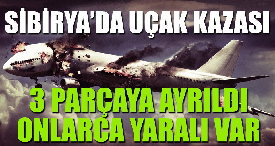 Sibirya'da uçak kazası: Onlarca ağır yaralı var
