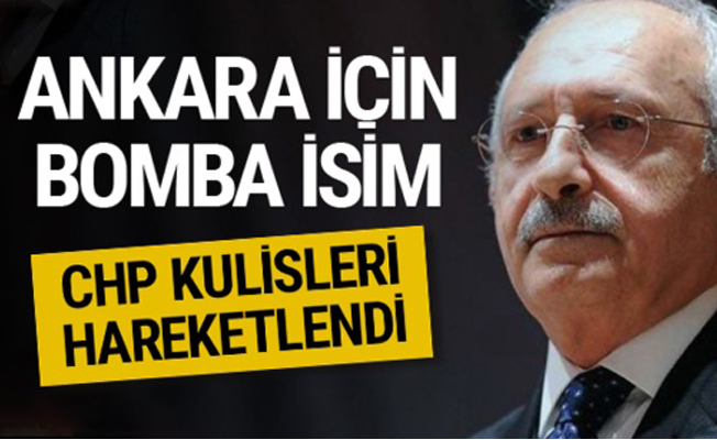 CHP'de Ankara için son dakika bomba isim