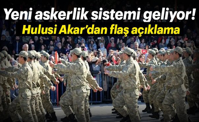 Yeni askerlik sistemiyle ilgili flaş açıklama