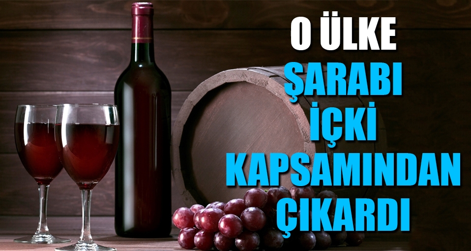 O ülke şarabı içki kapsamından çıkardı; Bakın ne için