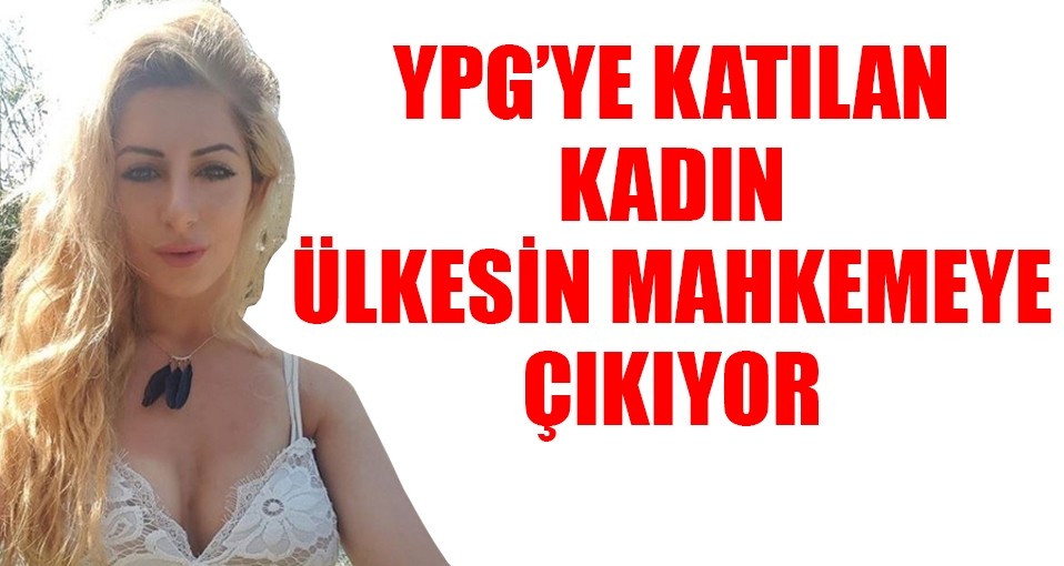 YPG'ye katılan kadının ülkesinde hapsi isteniyor