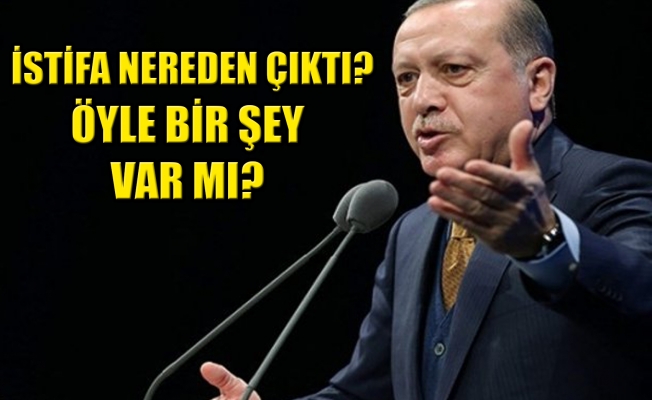 Erdoğan'ın istifa sorusuna verdiği cevap!