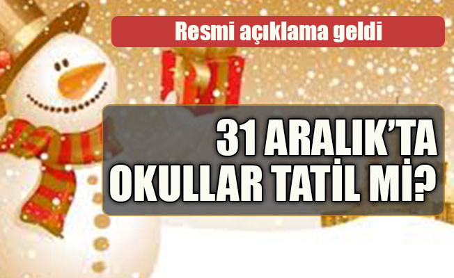31 Aralık'ta okullar tatil mi?