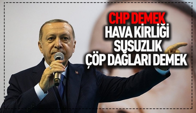 Erdoğan: CHP çöp demektir