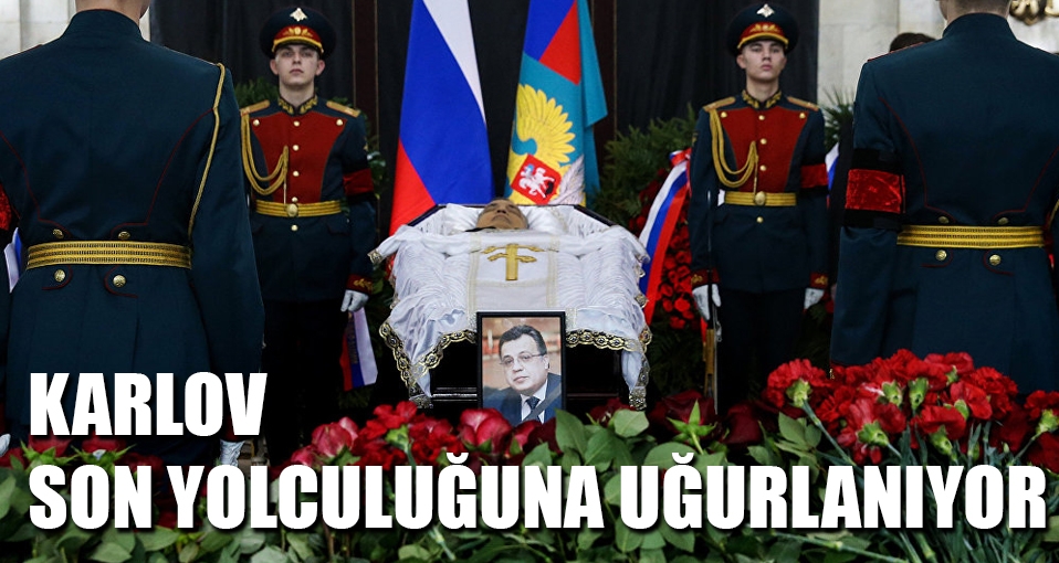 Karlov son yolculuğuna uğurlanıyor