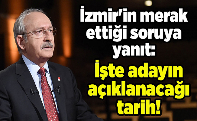 İşte İzmir adayının açıklanacağı tarih
