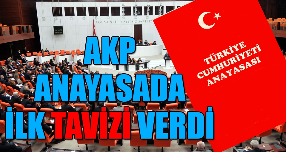 AKP anayasada ilk tavizi verdi