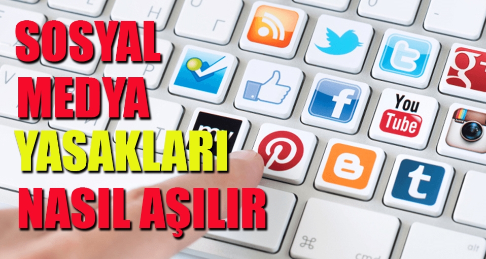 Sosyal medya yasakları nasıl aşılır?