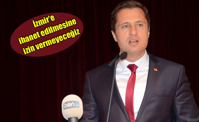 CHP'li Yücel: İzmir'i pazarlamanıza izin vermeyeceğiz