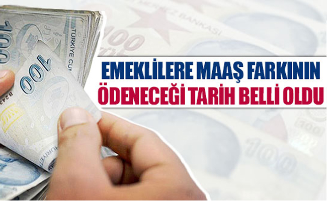 Emeklilere maaş farkının ödeneceği tarih belli oldu