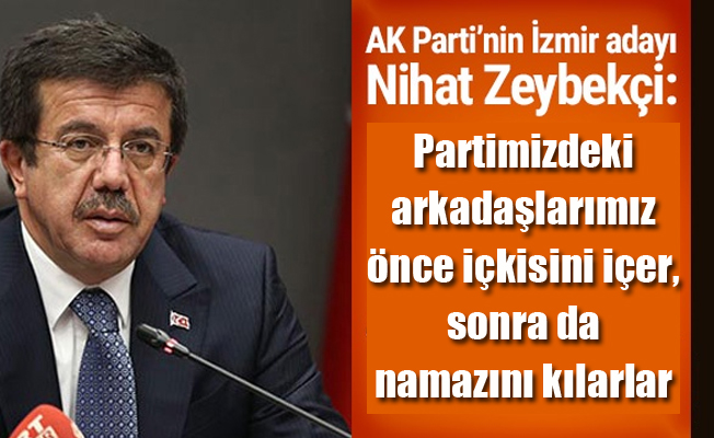 'Partimizdeki arkadaşlarımız, önce içkisini içer, sonra da namazını kılarlar'