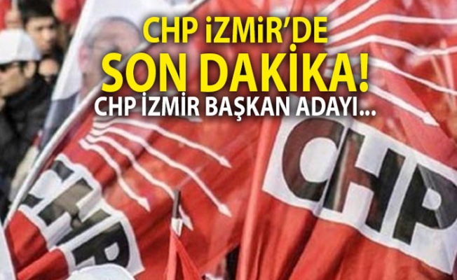 CHP'nin İzmir adayı o isim mi?