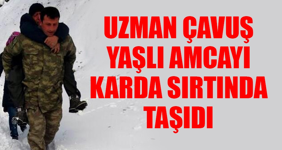 Uzman Çavuş, kalp hastasını karda sırtında taşıdı
