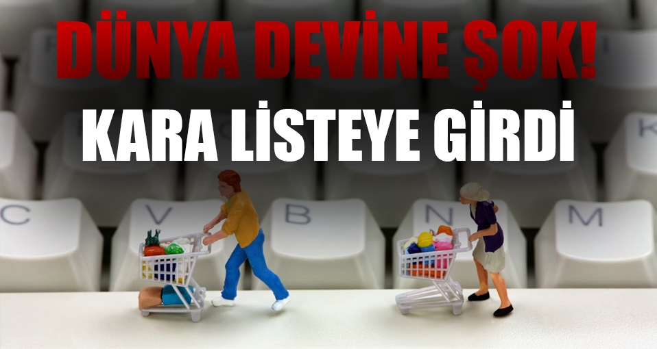 Dünya devine kara liste şoku!
