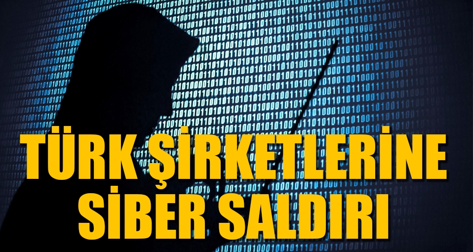 Büyük Türk şirketlerine siber saldırı!