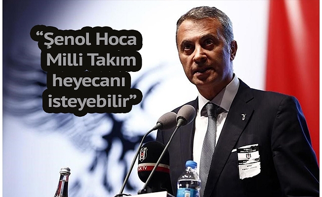 Milli Takım'a mı gidiyor: Fikret Orman'dan Şenol Güneş açıklaması