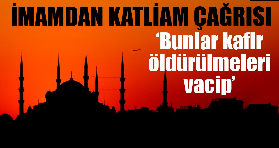 İmamdan skandal çağrı: Öldürülmeleri vacip
