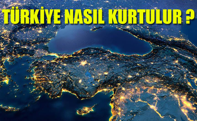 Türkiye nasıl kurtulur?
