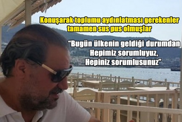 'İnsan sadece söylediklerinden değil, sustuklarından da sorumludur'