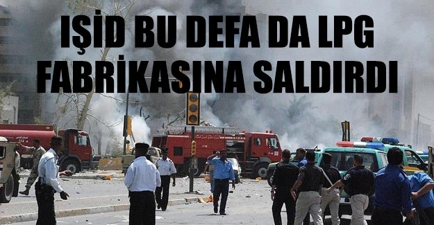 IŞİD Irak'ta LPG fabrikasına saldırı: 18 ölü, 32 yaralı