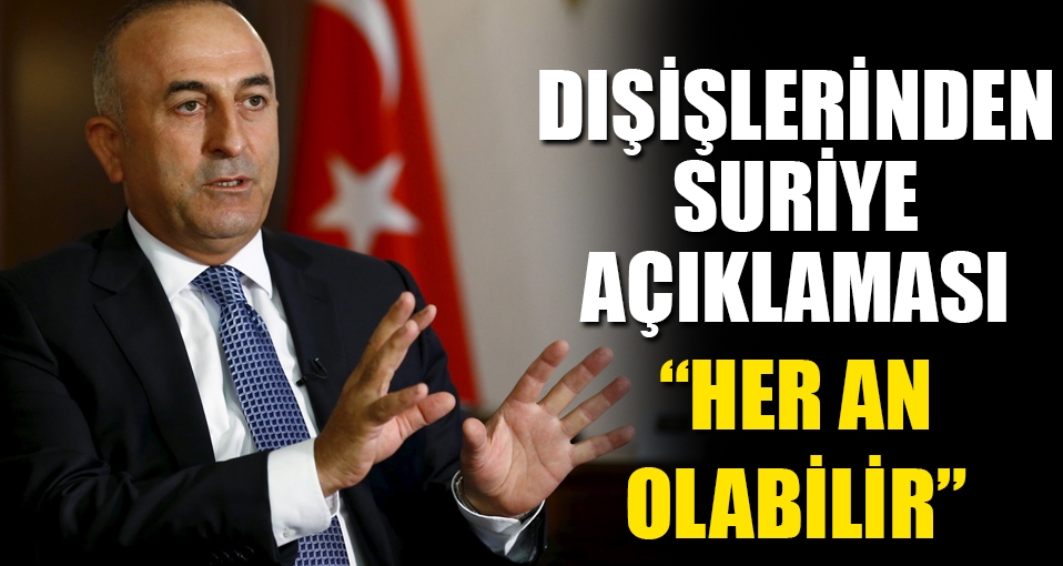 Dışişlerinden Suriye açıklaması: Her an olabilir