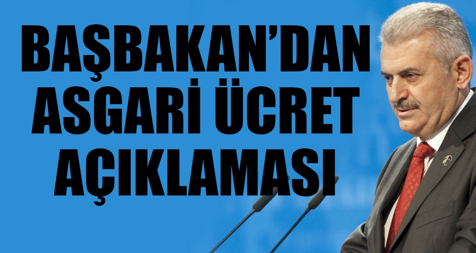 Başbakan Yıldırım: Asgari ücret 2017'de vergi dilimine girmeyecek