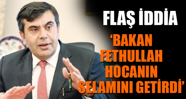 Müsteşardan flaş iddia: Bir bakan 'Fethullah Hoca'nın selamı var, seni uyarıyoruz' dedi