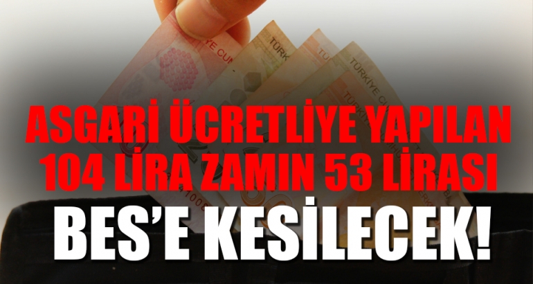 Asgari ücretlinin 53 lirası BES'e kesilecek