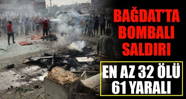 Bağdat'ta bombalı saldırı: En az 32 ölü 61 yaralı