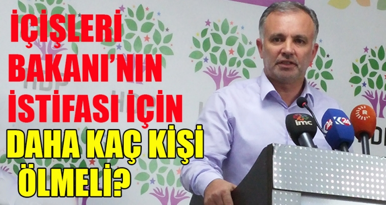 'İçişleri Bakanı'nın istifası için daha kaç kişi ölmeli?'