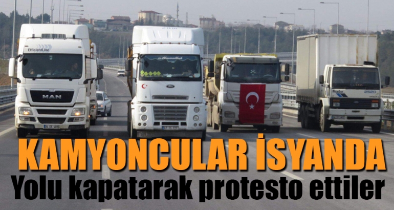 Kamyoncular geçişleri ve otoban ücretlerini protesto için yolu kapattı