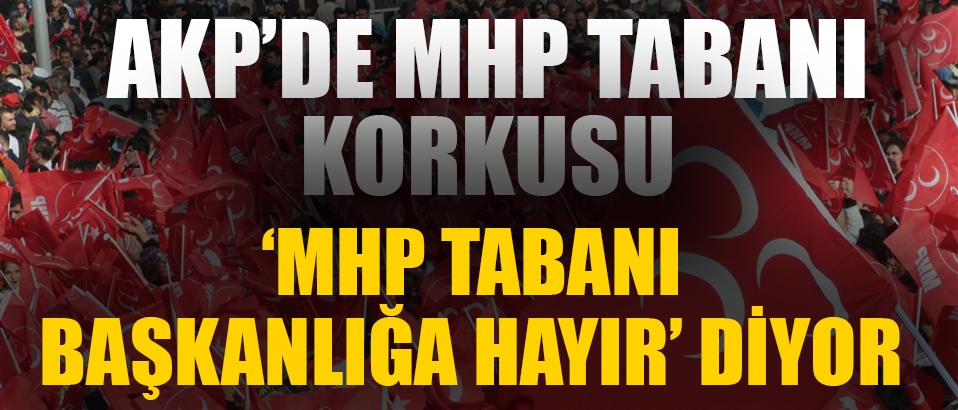 AKP'nin MHP tabanı korkusu