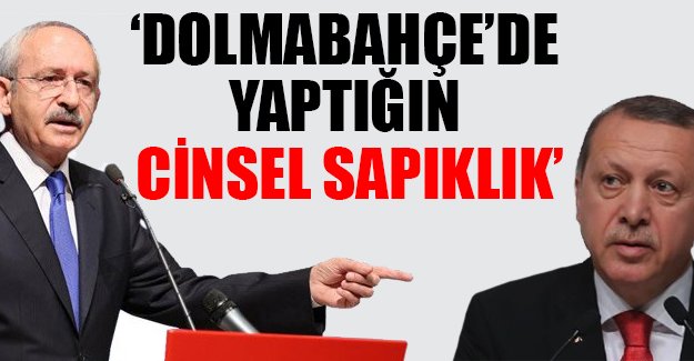 Kılıçdaroğlu'ndan Erdoğan'a: Dolmabahçe'de yaptığın cinsel sapıklık