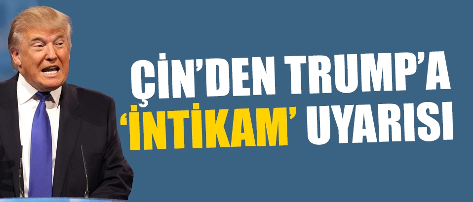 Çin'den Trump'a 'intikam' uyarısı