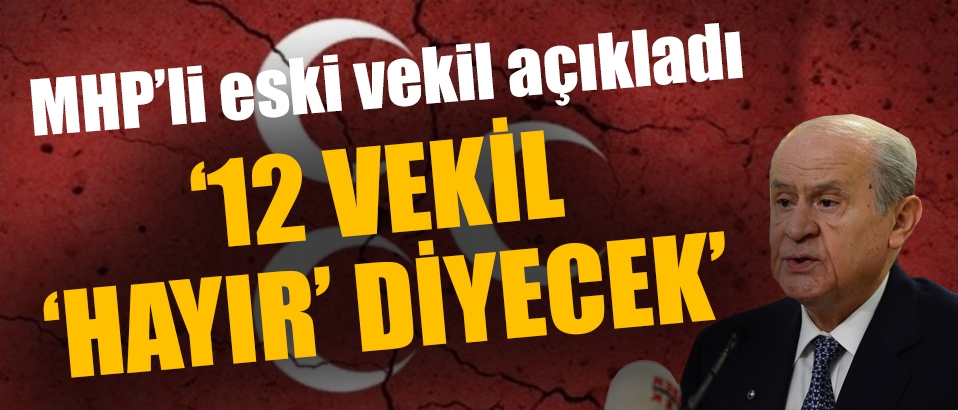 'MHP'li 12 vekil hayır diyecek'