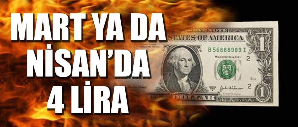 'Dolar, mart veya nisanda 4 lirayı görebilir'