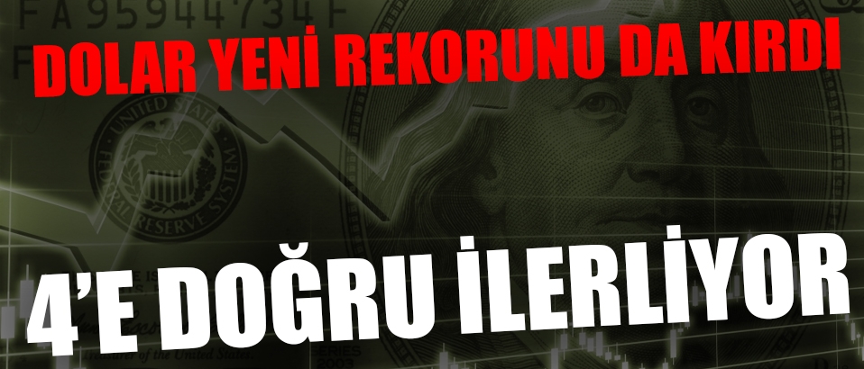 Dolar yeni rekorunu kırdı
