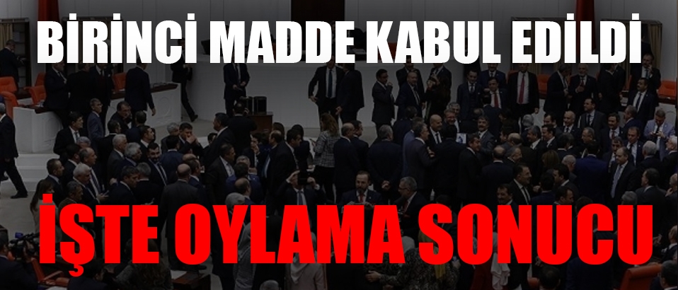 Anayasa değişikliği teklifinin birinci maddesi kabul edildi