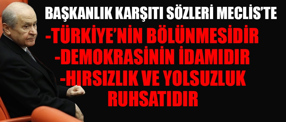 Bahçeli'nin Başkanlık karşıtı sözlerini Meclis Genel Kurulu'nda okudu